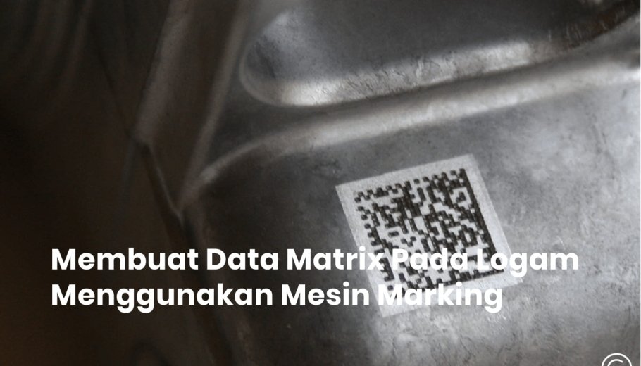 Penggunaan Mesin Marking Dalam Pembuatan Data Matrix